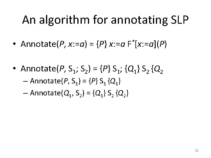 An algorithm for annotating SLP • Annotate(P, x: =a) = {P} x: =a F*[x: