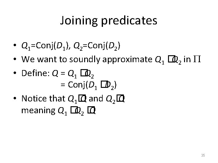 Joining predicates • Q 1=Conj(D 1), Q 2=Conj(D 2) • We want to soundly