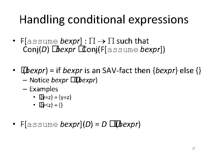 Handling conditional expressions • F[assume bexpr] : such that Conj(D) �bexpr �Conj(F[assume bexpr]) •