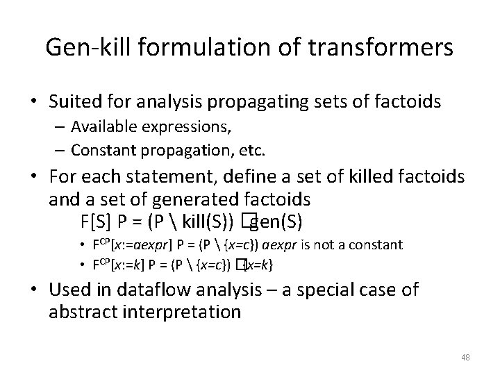 Gen-kill formulation of transformers • Suited for analysis propagating sets of factoids – Available
