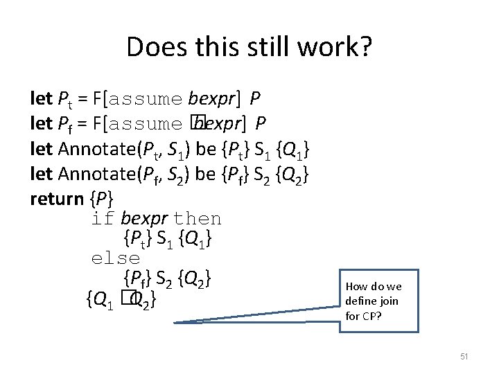 Does this still work? let Pt = F[assume bexpr] P let Pf = F[assume