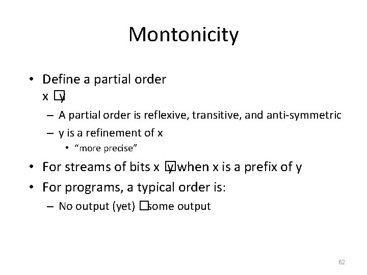 Montonicity • Define a partial order x �y – A partial order is reflexive,