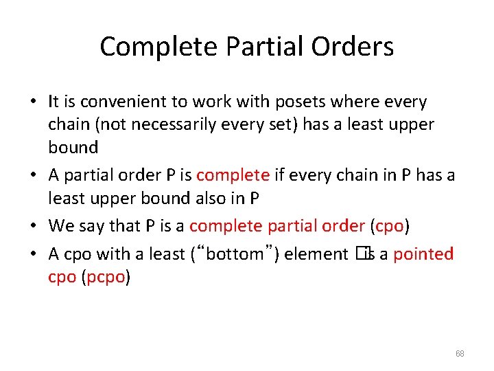 Complete Partial Orders • It is convenient to work with posets where every chain