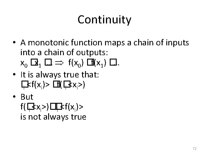 Continuity • A monotonic function maps a chain of inputs into a chain of