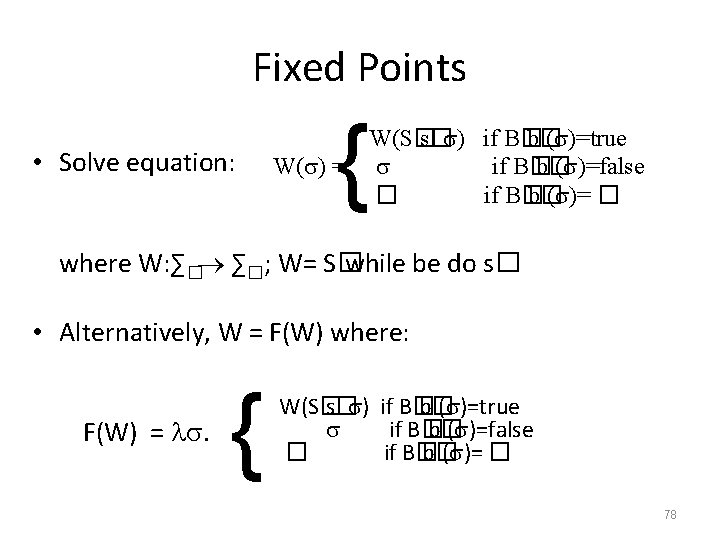 Fixed Points • Solve equation: { W(S� s� ) if B� b� ( )=true