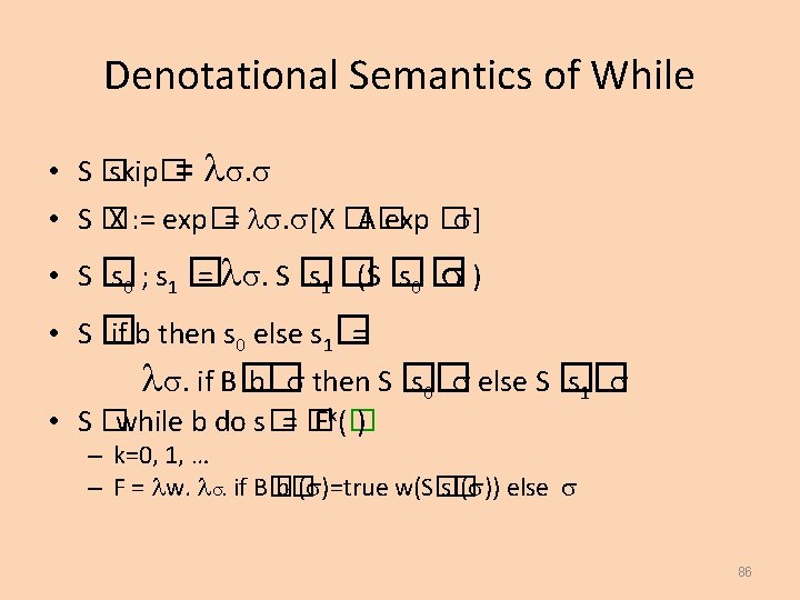 Denotational Semantics of While • S� skip�= . • S� X : = exp�=