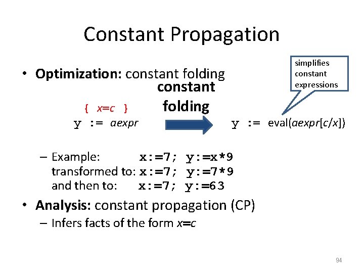 Constant Propagation • Optimization: constant folding { x=c } y : = aexpr simplifies