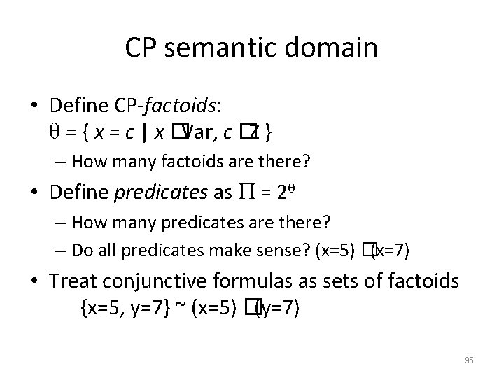 CP semantic domain • Define CP-factoids: = { x = c | x �Var,