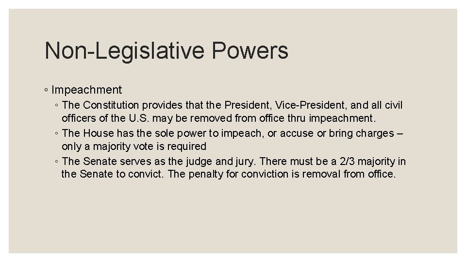 Non-Legislative Powers ◦ Impeachment ◦ The Constitution provides that the President, Vice-President, and all