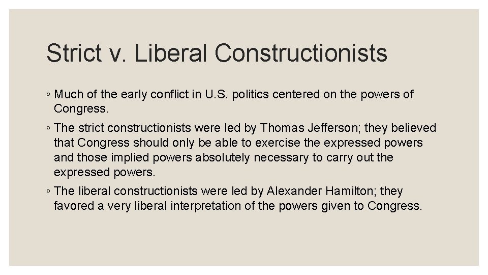 Strict v. Liberal Constructionists ◦ Much of the early conflict in U. S. politics