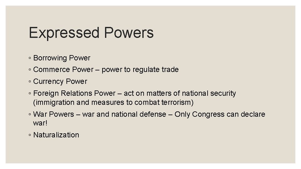 Expressed Powers ◦ Borrowing Power ◦ Commerce Power – power to regulate trade ◦
