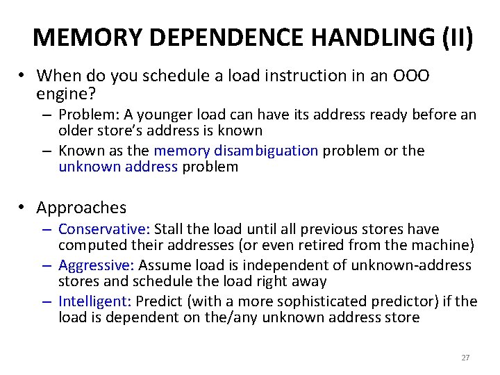 MEMORY DEPENDENCE HANDLING (II) • When do you schedule a load instruction in an MEMORY DEPENDENCE HANDLING (II) • When do you schedule a load instruction in an