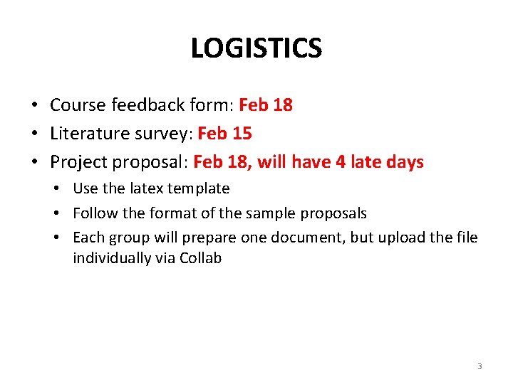 LOGISTICS • Course feedback form: Feb 18 • Literature survey: Feb 15 • Project LOGISTICS • Course feedback form: Feb 18 • Literature survey: Feb 15 • Project
