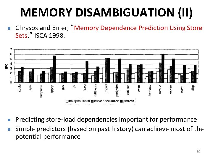 MEMORY DISAMBIGUATION (II) n n n Chrysos and Emer, “Memory Dependence Prediction Using Store MEMORY DISAMBIGUATION (II) n n n Chrysos and Emer, “Memory Dependence Prediction Using Store
