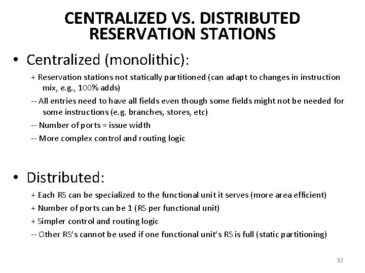 CENTRALIZED VS. DISTRIBUTED RESERVATION STATIONS • Centralized (monolithic): + Reservation stations not statically partitioned CENTRALIZED VS. DISTRIBUTED RESERVATION STATIONS • Centralized (monolithic): + Reservation stations not statically partitioned