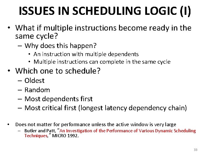 ISSUES IN SCHEDULING LOGIC (I) • What if multiple instructions become ready in the ISSUES IN SCHEDULING LOGIC (I) • What if multiple instructions become ready in the
