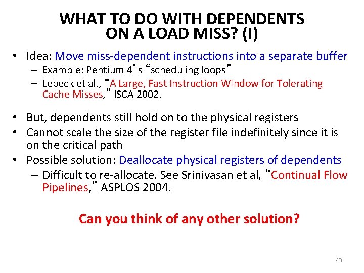 WHAT TO DO WITH DEPENDENTS ON A LOAD MISS? (I) • Idea: Move miss-dependent WHAT TO DO WITH DEPENDENTS ON A LOAD MISS? (I) • Idea: Move miss-dependent