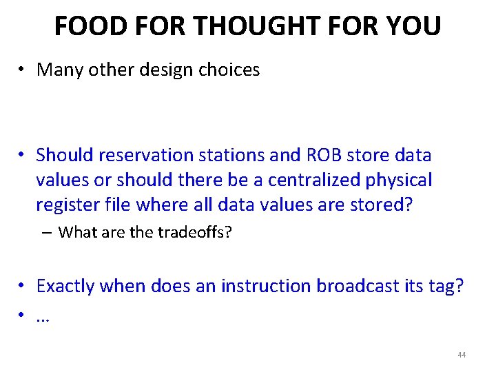 FOOD FOR THOUGHT FOR YOU • Many other design choices • Should reservation stations FOOD FOR THOUGHT FOR YOU • Many other design choices • Should reservation stations