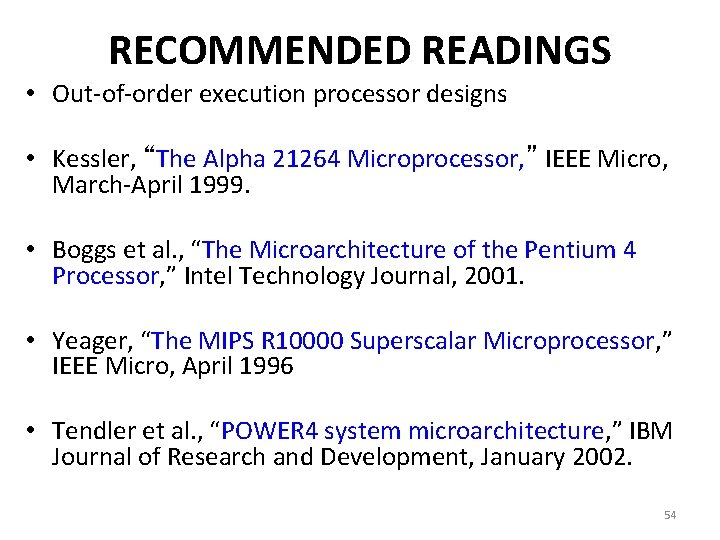 RECOMMENDED READINGS • Out-of-order execution processor designs • Kessler, “The Alpha 21264 Microprocessor, ” RECOMMENDED READINGS • Out-of-order execution processor designs • Kessler, “The Alpha 21264 Microprocessor, ”