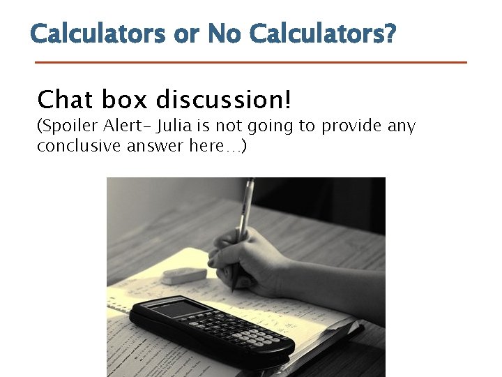 Calculators or No Calculators? Chat box discussion! (Spoiler Alert- Julia is not going to