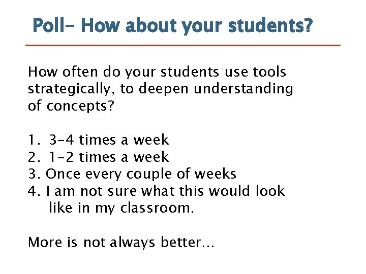 Poll- How about your students? How often do your students use tools strategically, to