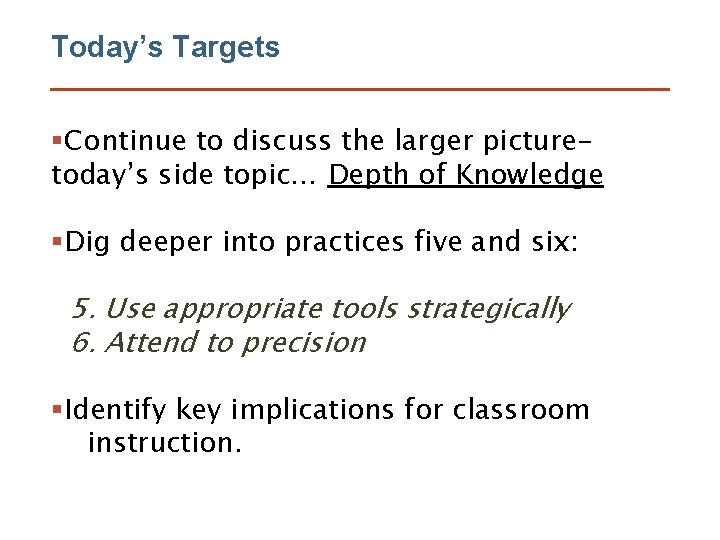 Today’s Targets §Continue to discuss the larger picturetoday’s side topic… Depth of Knowledge §Dig