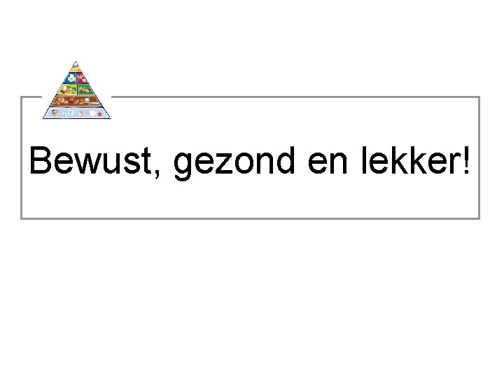 Bewust, gezond en lekker! 