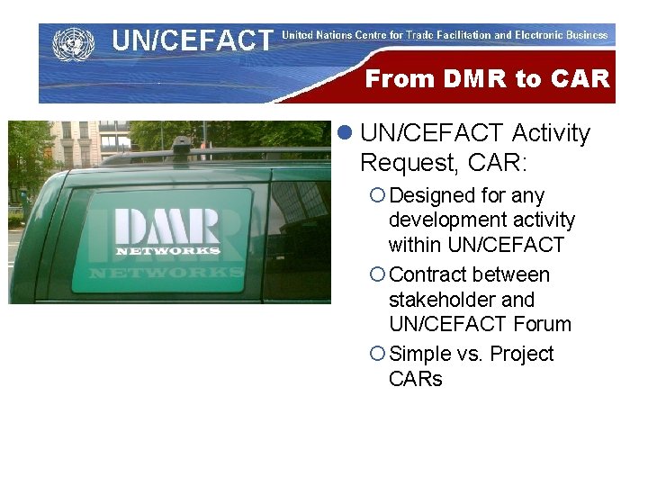 From DMR to CAR l UN/CEFACT Activity Request, CAR: ¡ Designed for any development
