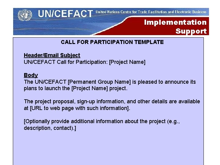 Implementation Support CALL FOR PARTICIPATION TEMPLATE Header/Email Subject UN/CEFACT Call for Participation: [Project Name]