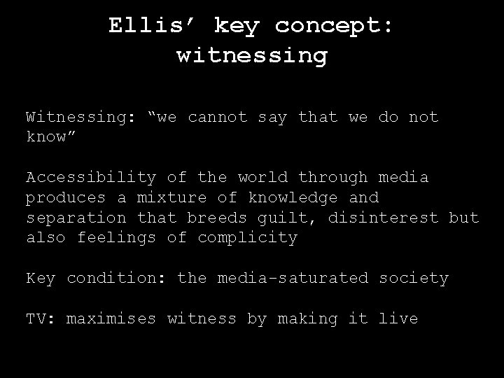 Ellis’ key concept: witnessing Witnessing: “we cannot say that we do not know” Accessibility