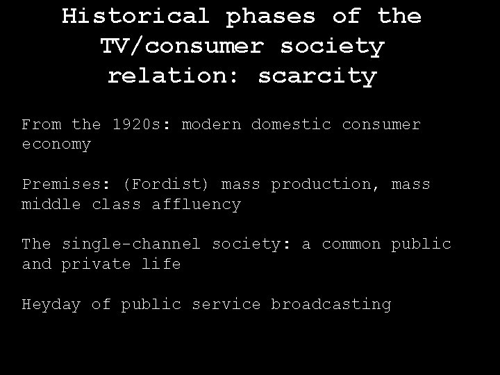 Historical phases of the TV/consumer society relation: scarcity From the 1920 s: modern domestic