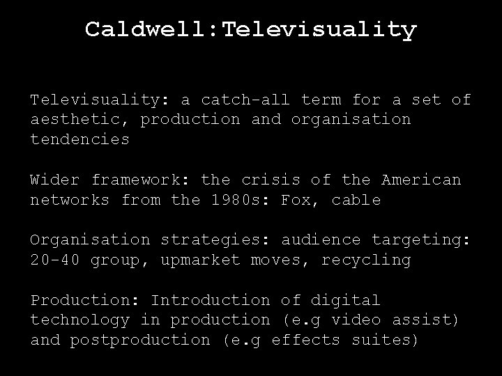 Caldwell: Televisuality: a catch-all term for a set of aesthetic, production and organisation tendencies