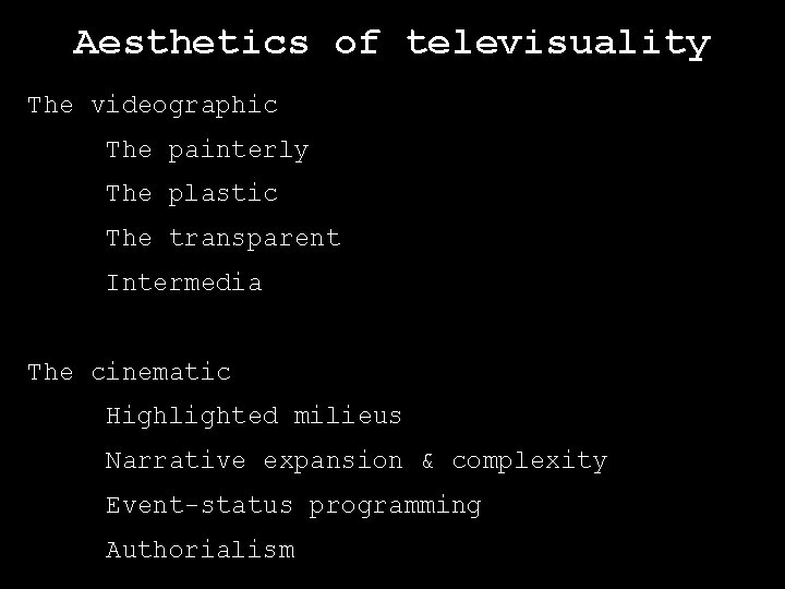 Aesthetics of televisuality The videographic The painterly The plastic The transparent Intermedia The cinematic