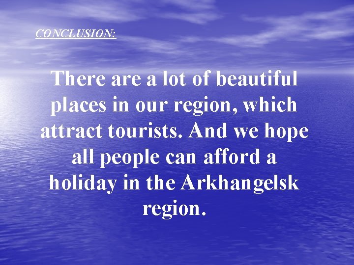 CONCLUSION: There a lot of beautiful places in our region, which attract tourists. And
