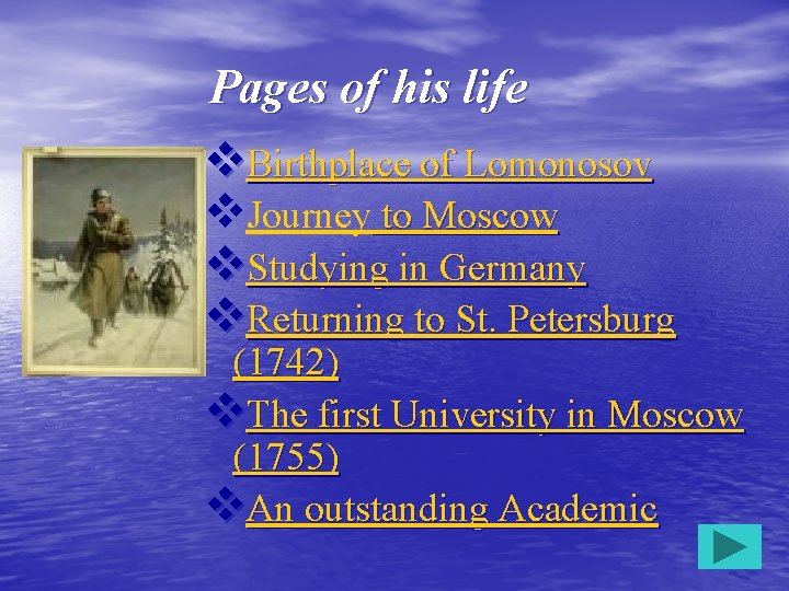 Pages of his life v. Birthplace of Lomonosov v. Journey to Moscow v. Studying