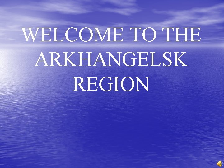 WELCOME TO THE ARKHANGELSK REGION 