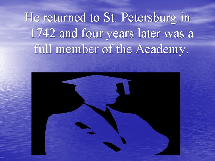 He returned to St. Petersburg in 1742 and four years later was a full