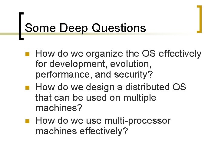 Some Deep Questions n n n How do we organize the OS effectively for