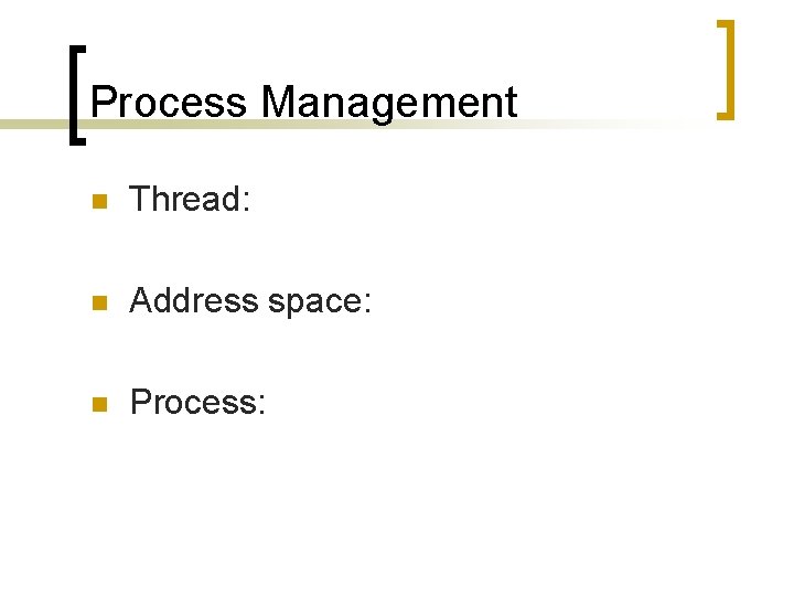 Process Management n Thread: n Address space: n Process: 
