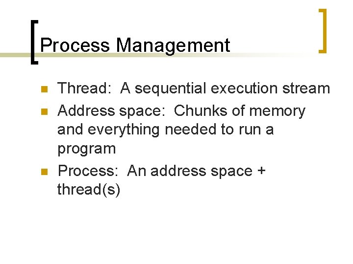 Process Management n n n Thread: A sequential execution stream Address space: Chunks of