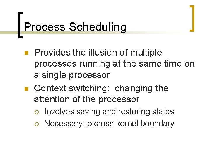Process Scheduling n n Provides the illusion of multiple processes running at the same