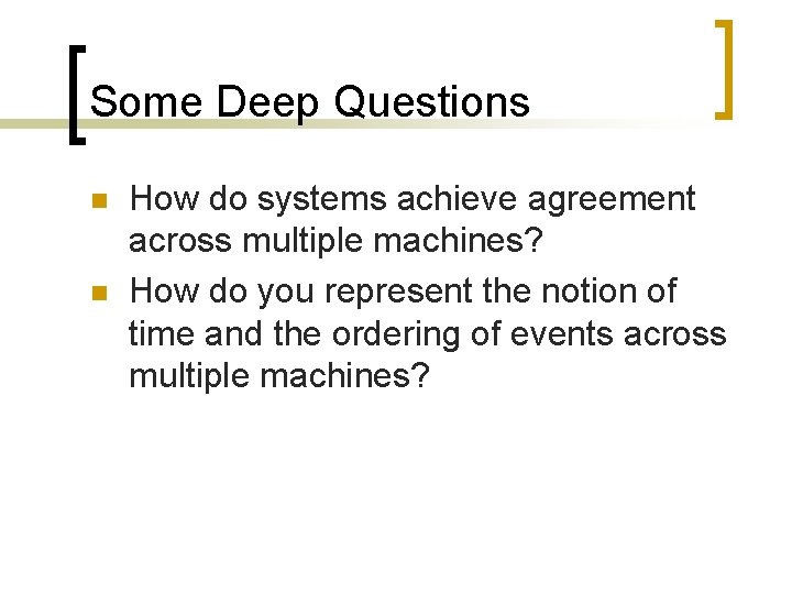 Some Deep Questions n n How do systems achieve agreement across multiple machines? How