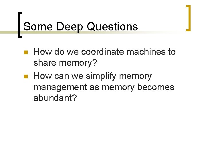 Some Deep Questions n n How do we coordinate machines to share memory? How