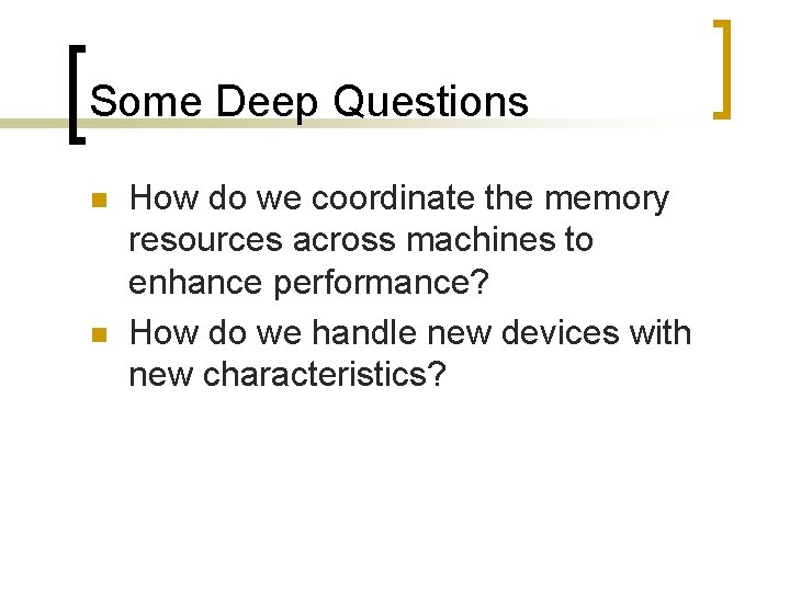 Some Deep Questions n n How do we coordinate the memory resources across machines