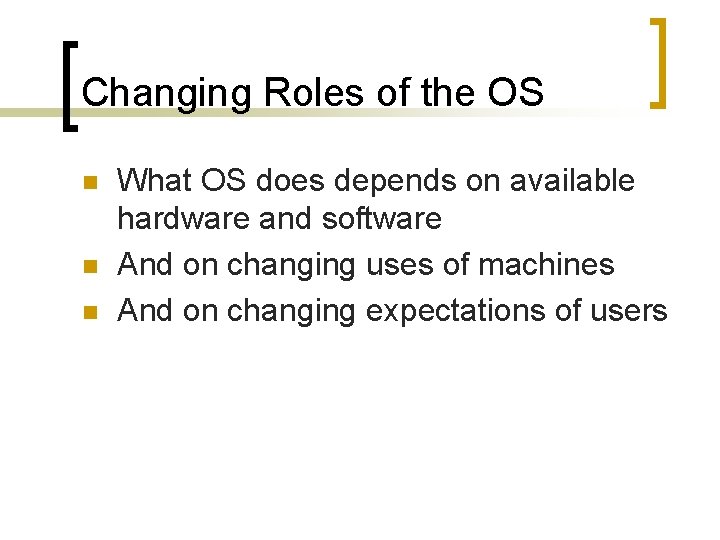 Changing Roles of the OS n n n What OS does depends on available