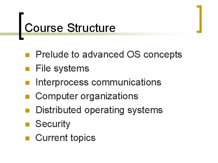 Course Structure n n n n Prelude to advanced OS concepts File systems Interprocess