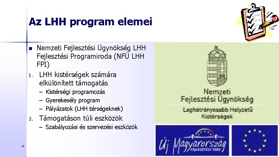 Az LHH program elemei n 1. Nemzeti Fejlesztési Ügynökség LHH Fejlesztési Programiroda (NFÜ LHH