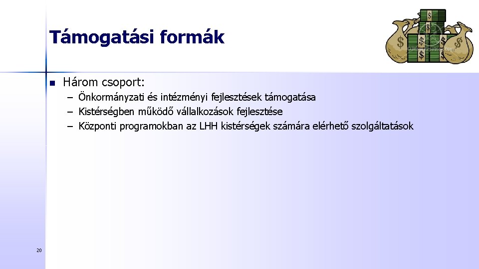 Támogatási formák n Három csoport: – Önkormányzati és intézményi fejlesztések támogatása – Kistérségben működő