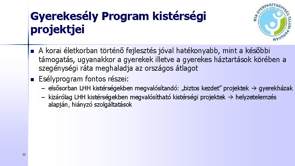 Gyerekesély Program kistérségi projektjei n n A korai életkorban történő fejlesztés jóval hatékonyabb, mint