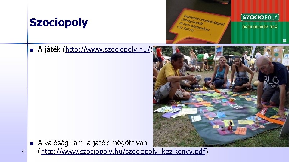 Szociopoly 25 n A játék (http: //www. szociopoly. hu/) n A valóság: ami a